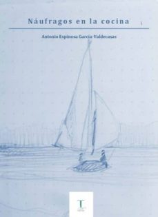 naufragos en la cocina-antonio espinosa garcia valdecasas-9788494141461