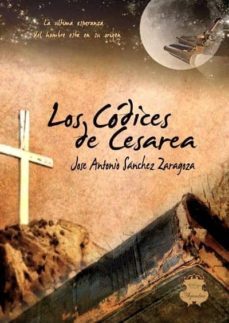 los codices de cesarea-jose antonio sanchez zaragoza-9788494213861