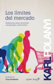 los limites del mercado: reflexiones sobre economia, antropologia y democracia-9788494221361