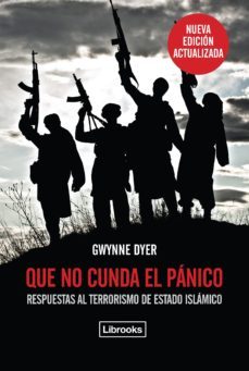 que no cunda el panico  (ed. actualizada): respuestas al terrorismo de estado islamico-gwynne dyer-9788494456961