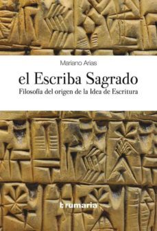 el escriba sagrado: filosofia del origen de la idea de la escritu ra-mariano arias paramo-9788494538261