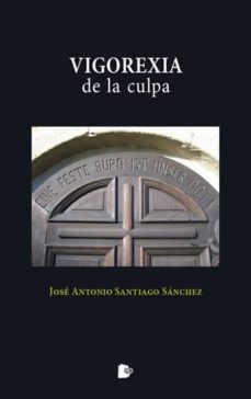 vigorexia de la culpa-jose antonio santiago sanchez-9788494593161