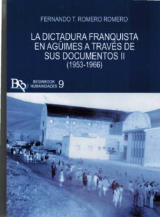 la dictadura franquista en aguimes a traves de sus documentos ii (1953-1966)-fernando t. romero romero-9788494756061
