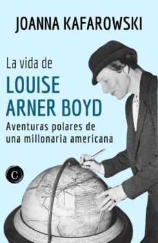 la vida de louise arner boyd-joanna kafarowski-9788494848261