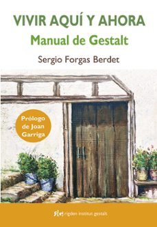 vivir aqui y ahora: manual de gestalt-sergio forgas berdet-9788494998461