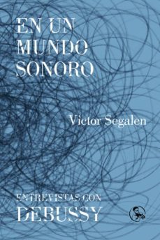 en un mundo sonoro/ entrevistas con debussy-9788495291561