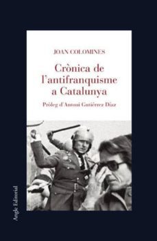 cronica de l antifranquisme a catalunya-joan colomines-9788496103061