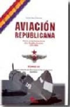 aviacion republicana: historia de las fuerzas aereas de la republ ica española (1931-1939) (t. iii):desde la batalla del ebro hasta el final de la guerra. apendices-9788496170261