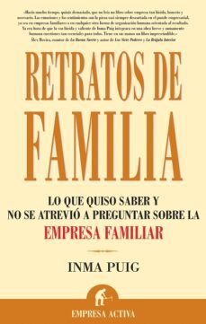retratos de familia : lo que quiso saber y no se atrevio a pregun tar sobre la empresa familiar-inma puig-9788496627161