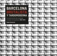 barcelona brutalista y tardomoderna-paolo sustersic-9788496645561