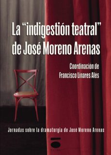la "indigestion teatral" de jose moreno arenas-francisco linares ales-9788496677661