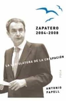zapatero 2004-2008: la legislatura de la crispacion-9788496797161