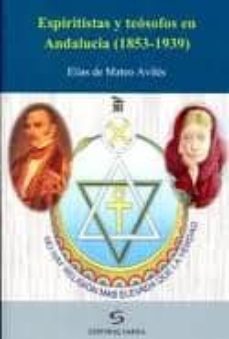 espiritistas y teosofos en andalucia (1853-1939)-elias de mateo aviles-9788496799561