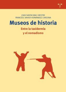 museos de historia. entre la taxidermia y el nomadismo-joan santacana mestre-francesc xavier hernandez cardona-9788497045261