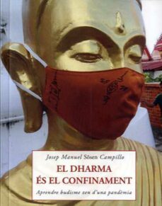 el dharma es el confinament: aprendre budisme zen d una pandemia-josep manuel sosen campillo-9788497162661