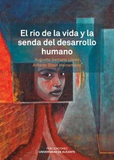 el rio de la vida y la senda del desarrollo humano-augusto serrano lopez-alfredo stein heinemann-9788497178761