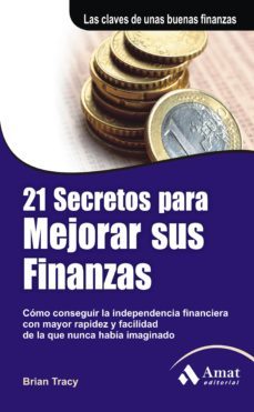 21 secretos para mejorar sus finanzas: como conseguir la independ encia financiera con mayor riqueza y facilidad de la que nunca habia imaginado (3ª ed)-9788497353861