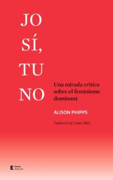 jo si, tu no: una mirada critica sobre el feminisme dominant-alison phipps-9788497667661