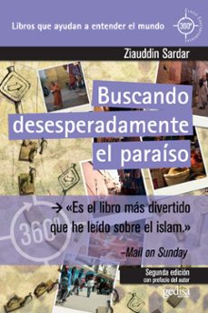 buscando desesperadamente el paraiso: un viaje por las sociedades musulmanas del mundo-ziauddin sardar-9788497848961