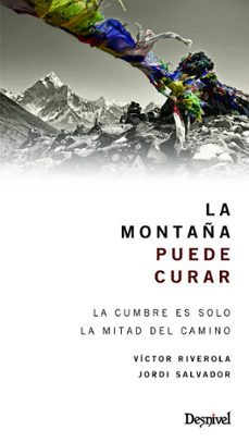 la montaña puede curar: la cumbre es solo la mitad del camino-victor riverola i morera-jordi salvador-9788498292961