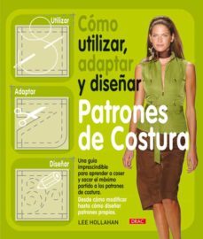 como utilizar,adaptar y diseñar patrones de costura-lee hollahan-9788498741261