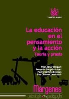 la educacion en el pensamiento y la accion. teoria y praxis-pilar aznar minguet-9788498769661