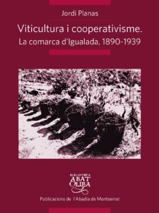viticultura i cooperativisme: la comarca d igualada 1890-1939-jordi planas i maresma-9788498835861