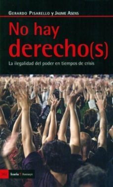 no hay derechos: la ilegalidad del poder en tiempos de crisis-9788498883961