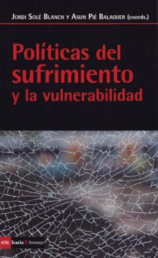 politicas del sufrimiento y la vulnerabilidad-jordi (coord.) sole blanch-asun (coord.) pie balaguer-9788498888461