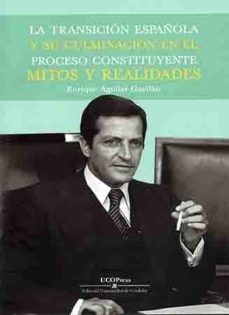 la transicin espaola y su culminacin en el proceso constituyente, mitos y realidades-9788499273761