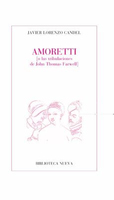 amoretti (o las tribulaciones de john thomas farwell)-javier lorenzo candel-9788499401461