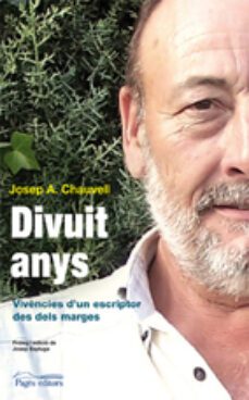 divuit anys. vivencies d un escriptor des dels marges-josep a. chauvell-9788499750361
