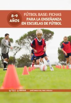 futbol base: fichas para la enseñanza en escuelas de futbol 8-9 años (ebook)-jose emilio del pino viñuela-9788499939261