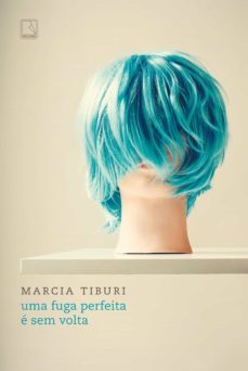 uma fuga perfeita e sem volta (ebook)-marcia tiburi-9788501108661