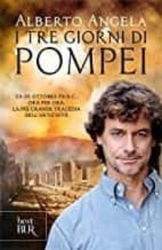 i tre giorni di pompei: 23-25 ottobre 79 d. c. ora per ora, la piu grande tragedia dell antichita-9788817102261