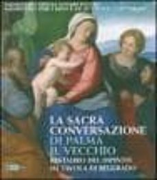 la sacra conversazione di palma il vecchio. restauro del dipinto su tavola di belgrado-9788875750961