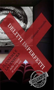 delitti imperfetti. il cinema e la censura dalle origini al social web (ebook)-9788891107961