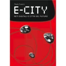 e-city: digital networks and cities of the future-paolo fusero-9788895623061