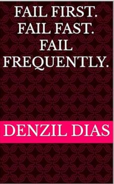 fail first. fail fast. fail frequently.-denzil dias-9789334138061