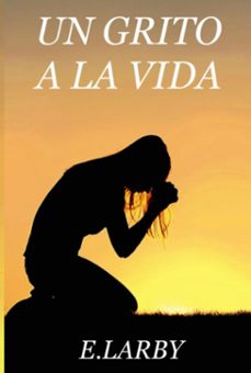un grito a la vida (ebook)-e. larby-9789403752761