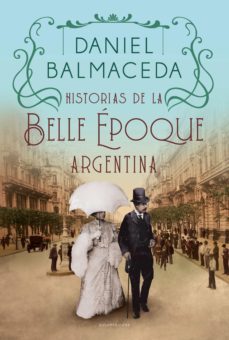 historias de la belle epoque argentina (ebook)-daniel balmaceda-9789500768061