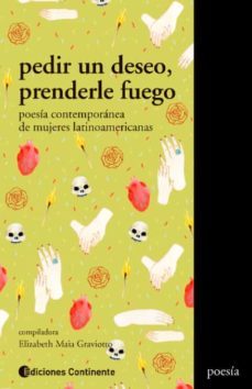 pedir un deseo, prenderle fuego. poesia contemporanea de mujeres latinoamericanas-elizabeth maia graviotto-9789507546761