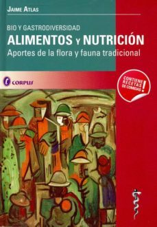 alimentos y nutricion: bio y gastrodiversidad. aportes de la flor a y fauna tradicional-jaime atlas-9789509030961