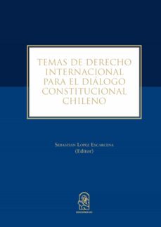 temas de derecho internacional para el dialogo constitucional chileno (ebook)-sebastian lopez escarcena-9789561428461