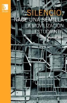 silencio. nace una semilla: la movilizacion estudiantil (ebook)-manuel jofre berrios-9789563173161
