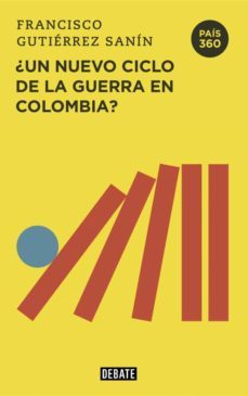 ¿un nuevo ciclo de la guerra en colombia? (ebook)-francisco gutierrez sanin-9789585132061