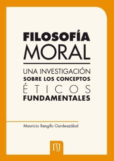 filosofia moral. una investigacion sobre los conceptos eticos fundamentales (ebook)-mauricio rengifo gardeazabal-9789586959261