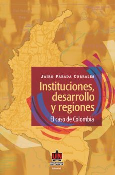 instituciones, desarrollo y regiones. el caso de colombia (ebook)-jairo parada corrales-9789587411461