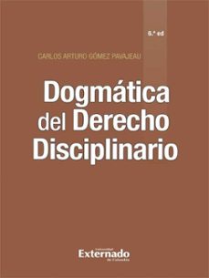 dogmatica del derecho disciplinario (6ª edicion) (ebook)-carlos arturo gómez pavajeau-9789587727661