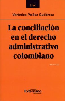 la conciliacion en el derecho administrativo colombiano: segunda edicion (ebook)-veronica pelaez gutierrez-9789587902761